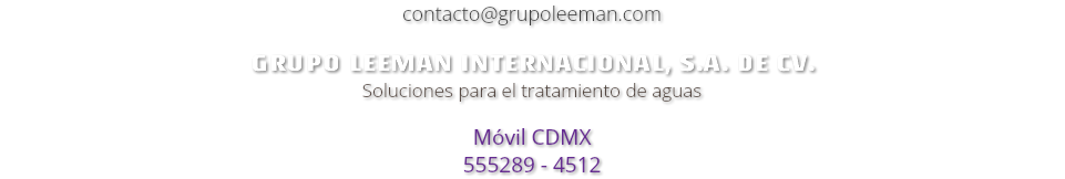 contacto@grupoleeman.com GRUPO LEEMAN INTERNACIONAL, S.A. DE CV. Soluciones para el tratamiento de aguas Móvil CDMX 555289 - 4512